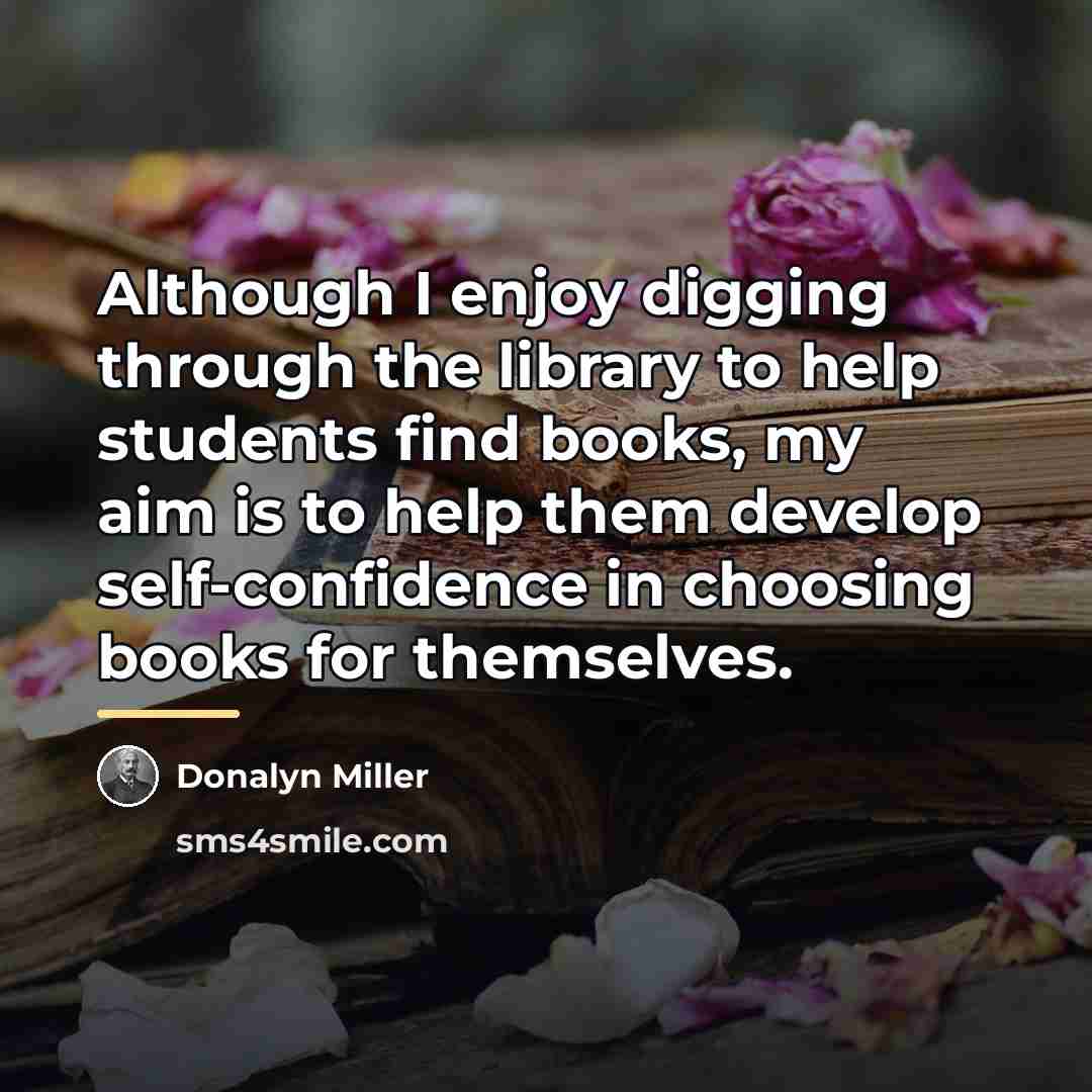 “Although I enjoy digging through the library to help students…” quote by Donalyn Miller