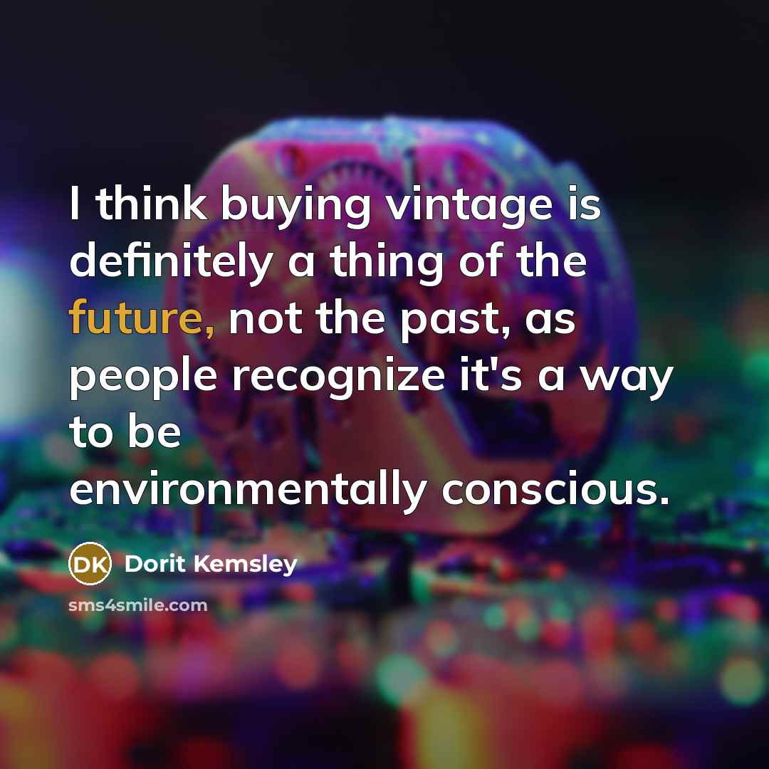 “I think buying vintage is definitely a thing of the…” quote by Dorit Kemsley