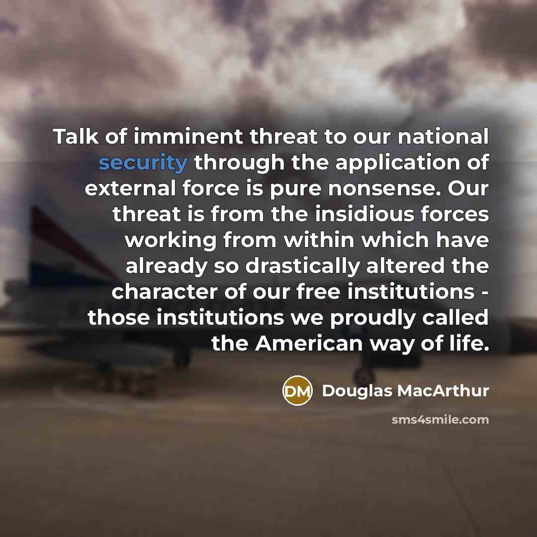 “Talk of imminent threat to our national security through the…” quote by Douglas MacArthur