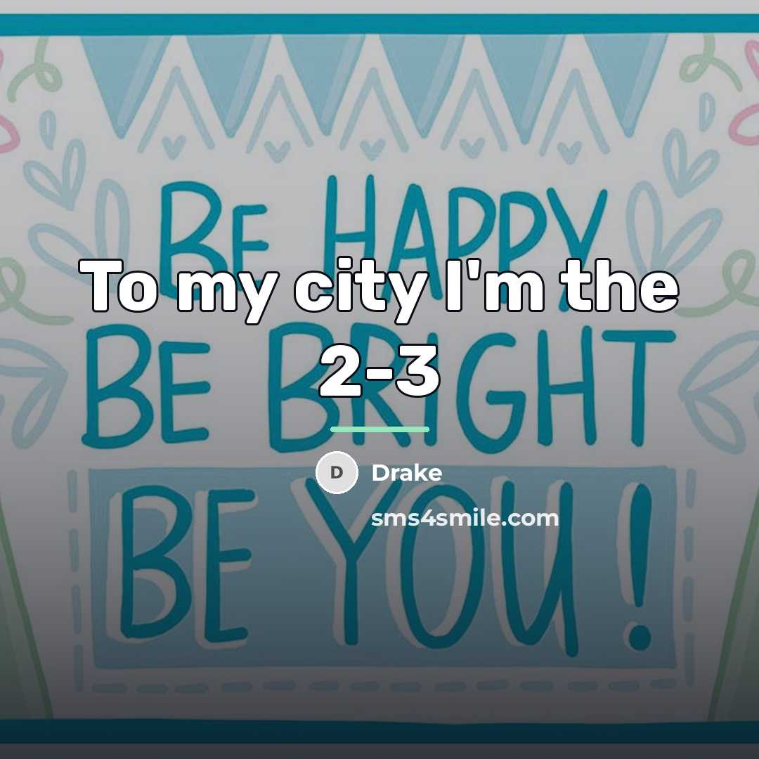“To my city I'm the 2-3…” quote by Drake