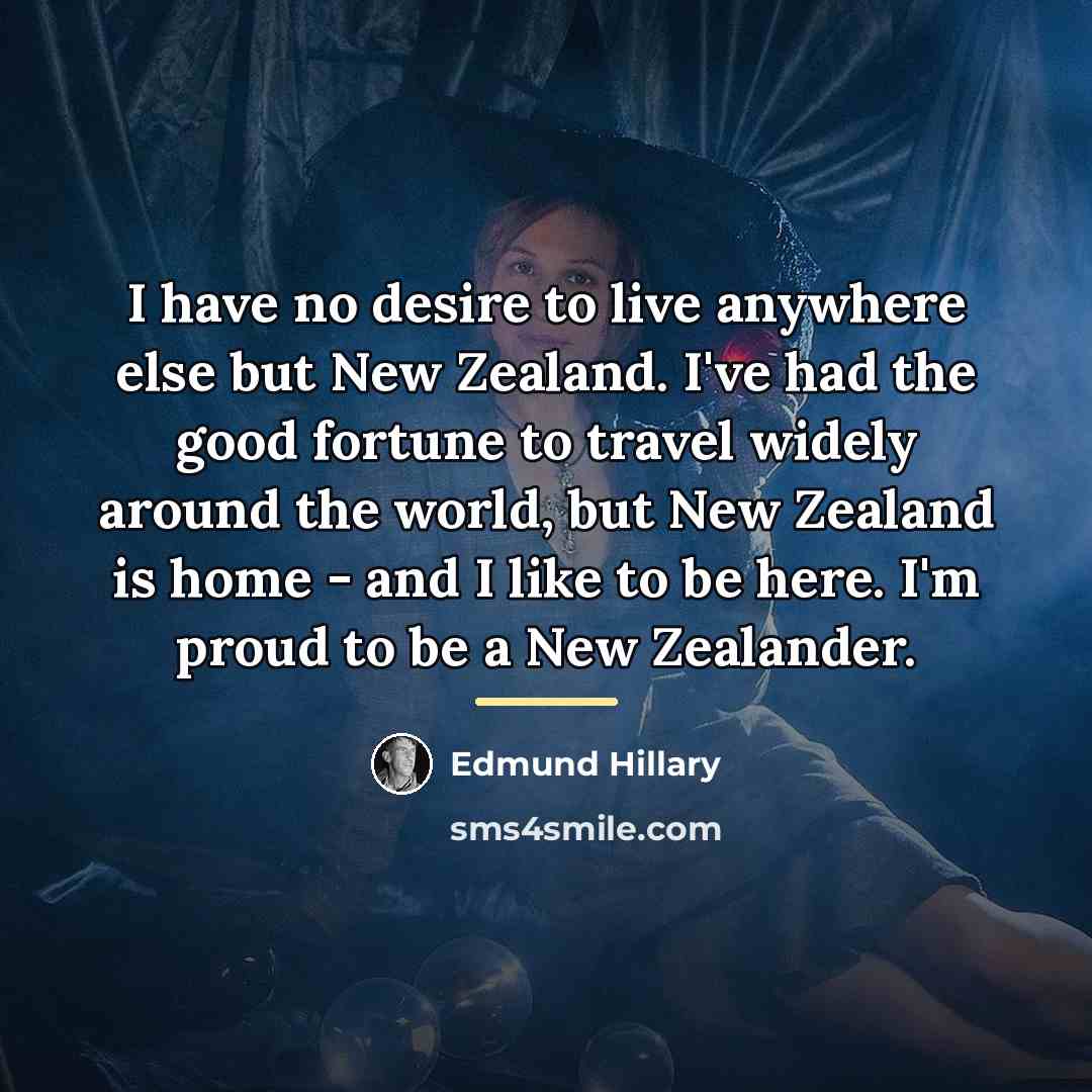 “I have no desire to live anywhere else but New…” quote by Edmund Hillary