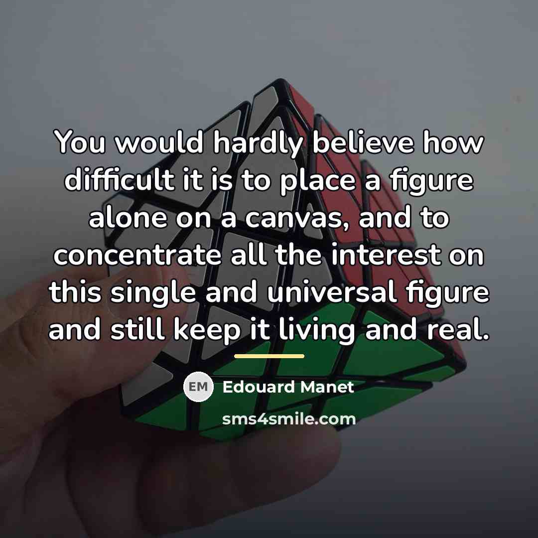 “You would hardly believe how difficult it is to place…” quote by Edouard Manet