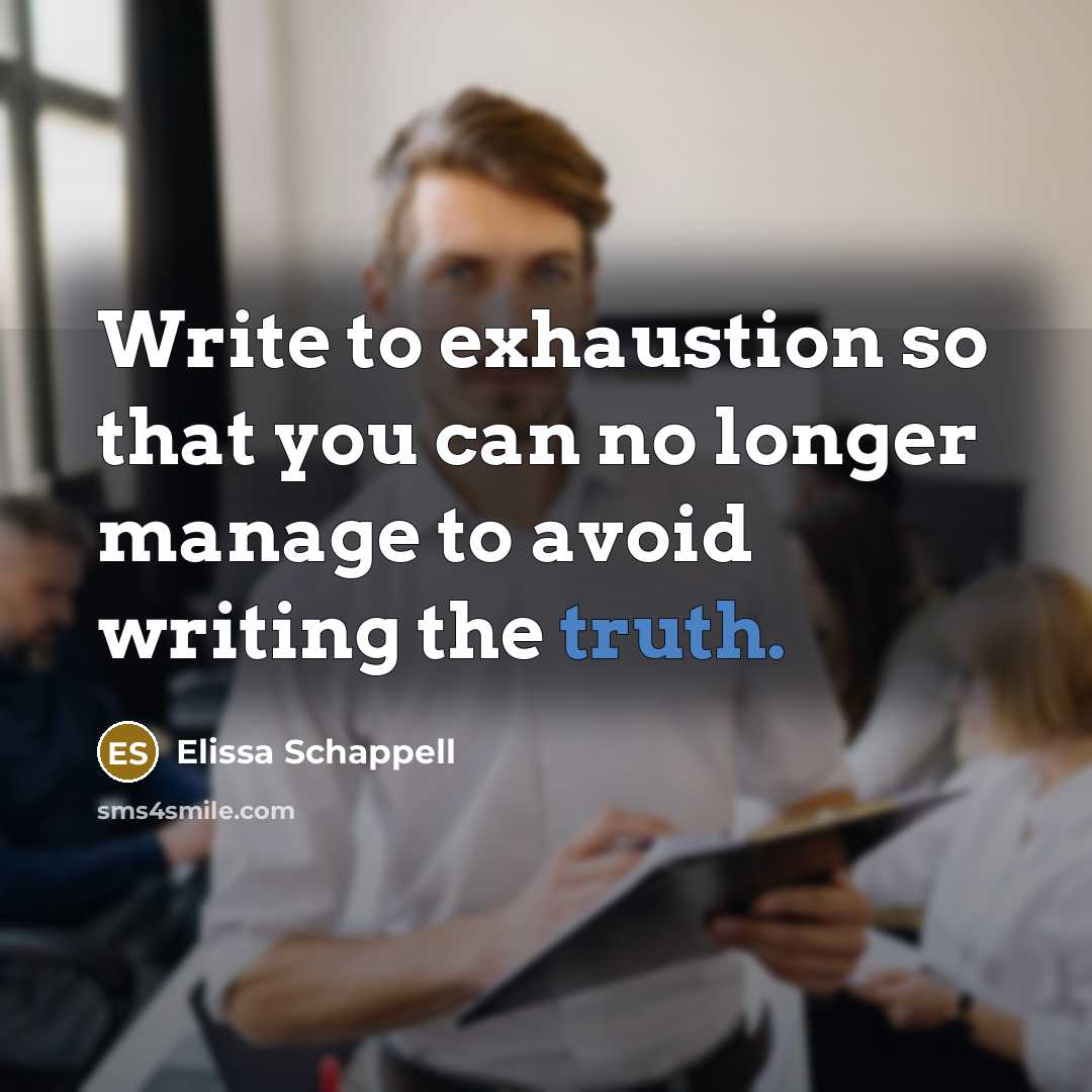 “Write to exhaustion so that you can no longer manage…” quote by Elissa Schappell