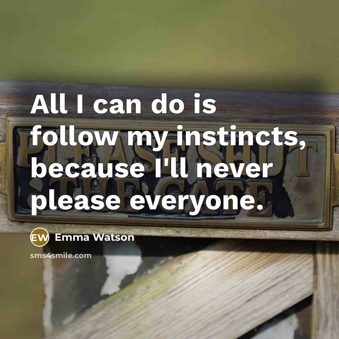 “All I can do is follow my instincts, because I'll…” quote by Emma Watson