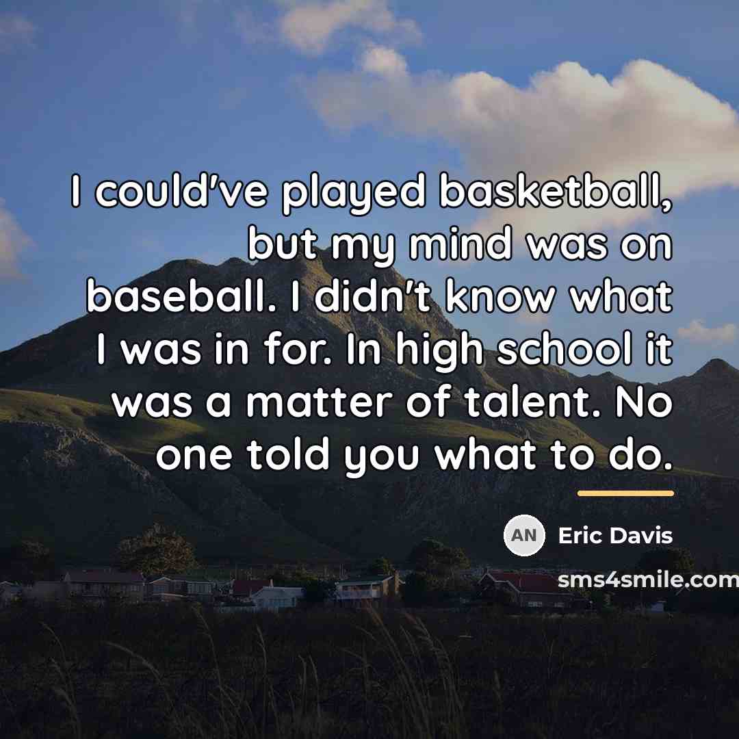 “I could've played basketball, but my mind was on baseball.…” quote by Eric Davis