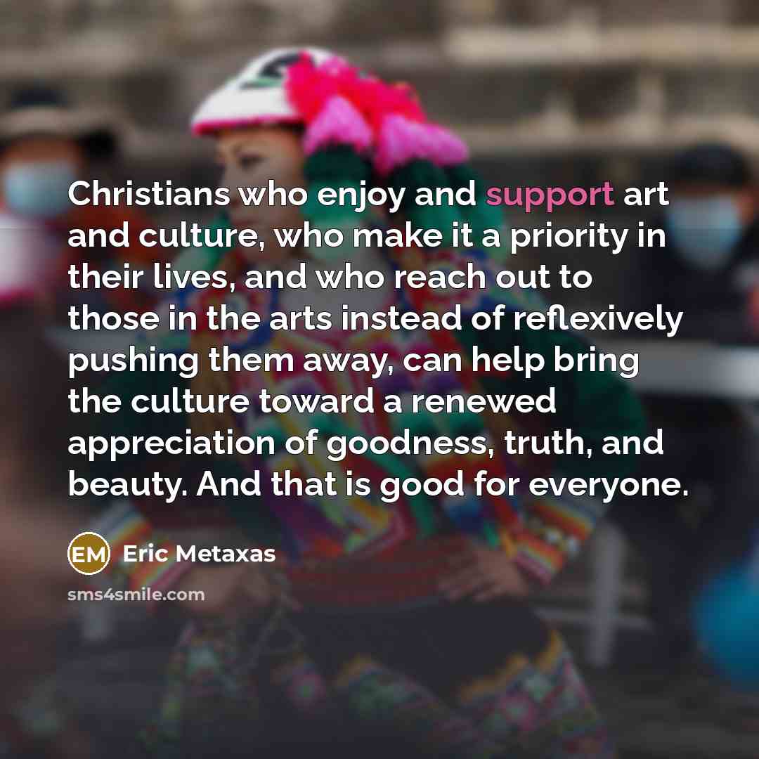 “Christians who enjoy and support art and culture, who make…” quote by Eric Metaxas