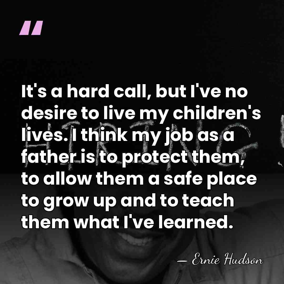 It's a hard call, but I've no desire to live my children's&hellip; - Ernie Hudson