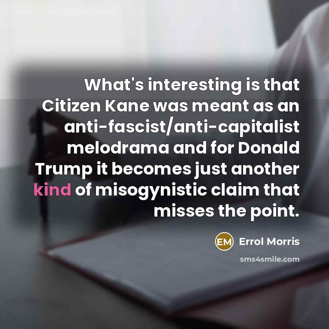 “What's interesting is that Citizen Kane was meant as an…” quote by Errol Morris