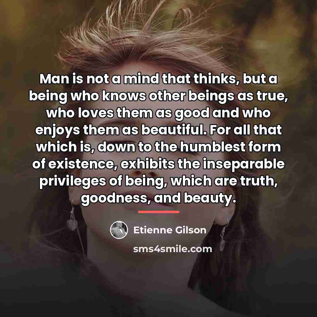 “Man is not a mind that thinks, but a being…” quote by Etienne Gilson