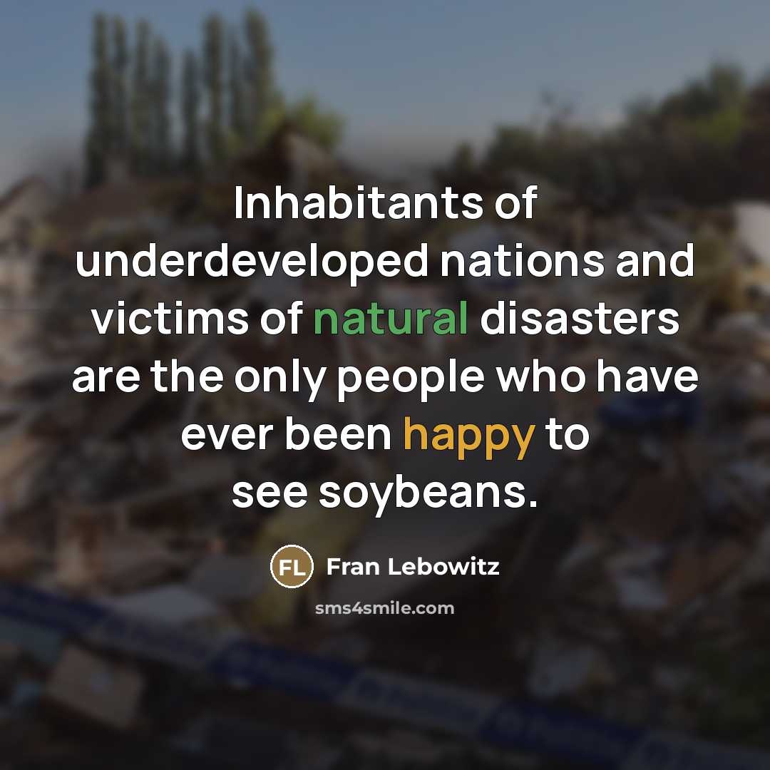 “Inhabitants of underdeveloped nations and victims of natural disasters are…” quote by Fran Lebowitz