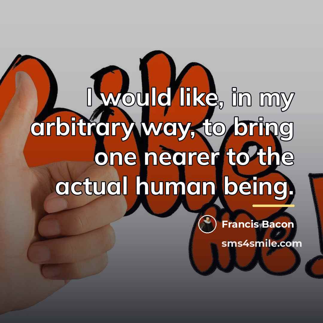“I would like, in my arbitrary way, to bring one…” quote by Francis Bacon