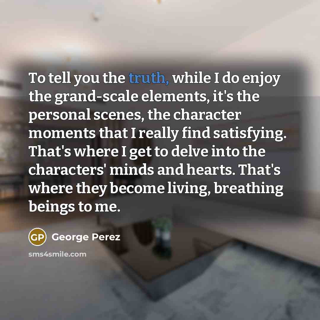 “To tell you the truth, while I do enjoy the…” quote by George Perez