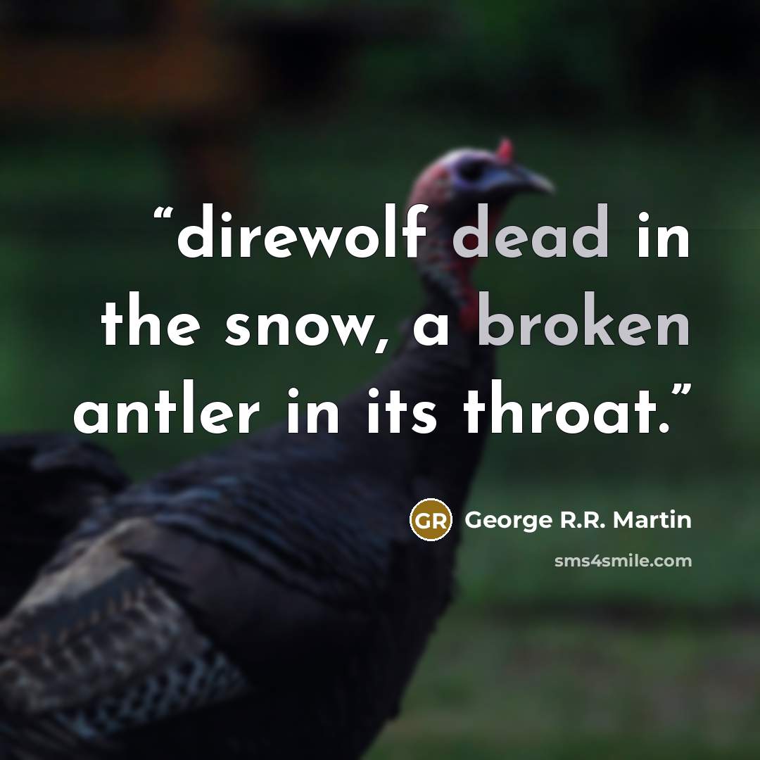 “direwolf dead in the snow, a broken antler in its throat.” quote by George R.R. Martin