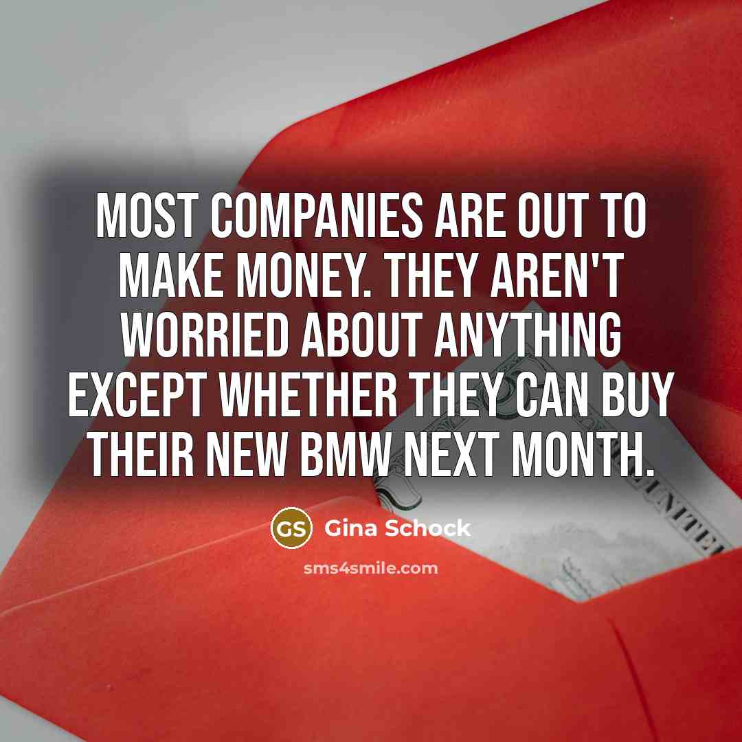 “Most companies are out to make money. They aren't worried…” quote by Gina Schock