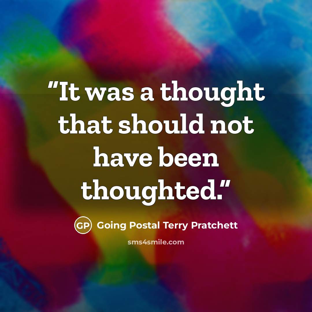 “It was a thought that should not have been thoughted.” quote by Going Postal Terry Pratchett