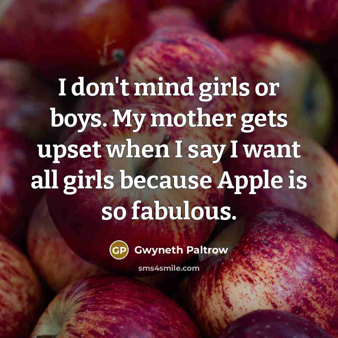 “I don't mind girls or boys. My mother gets upset…” quote by Gwyneth Paltrow