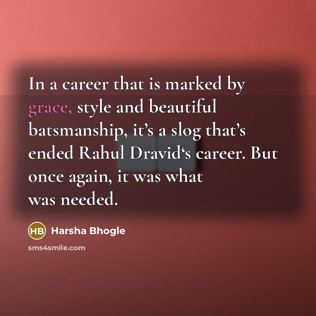 “In a career that is marked by grace, style and…” quote by Harsha Bhogle