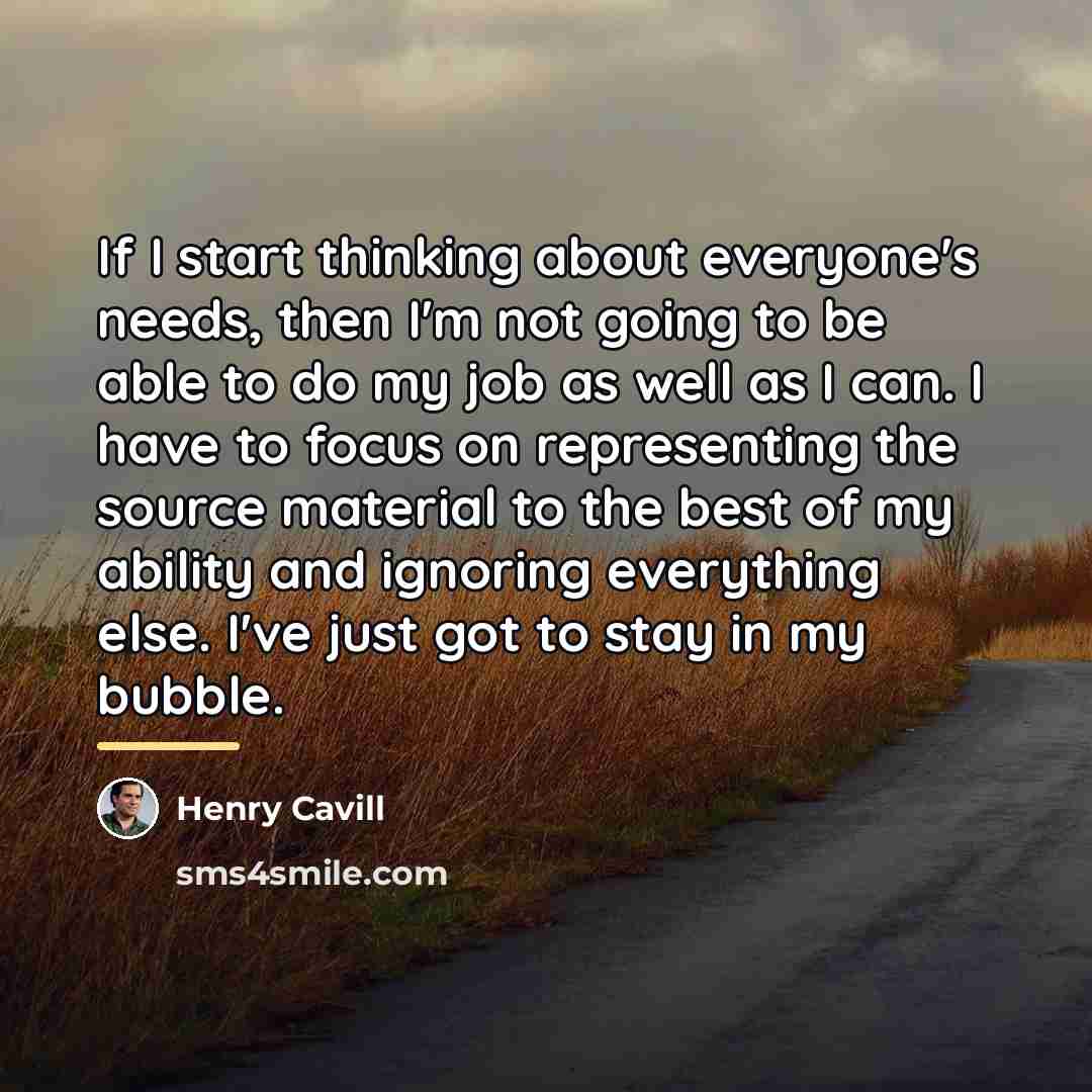 “If I start thinking about everyone's needs, then I'm not…” quote by Henry Cavill