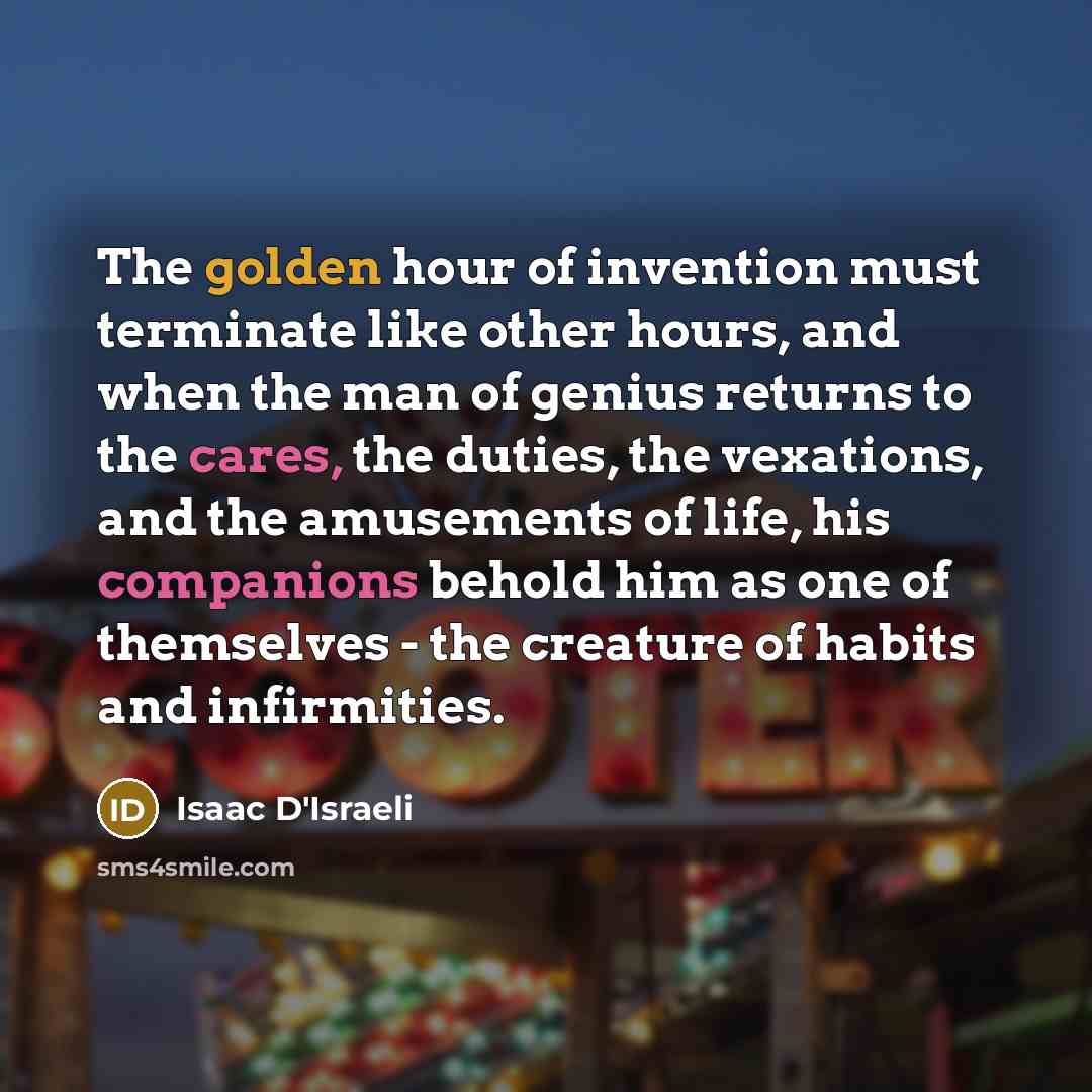 “The golden hour of invention must terminate like other hours,…” quote by Isaac D'Israeli