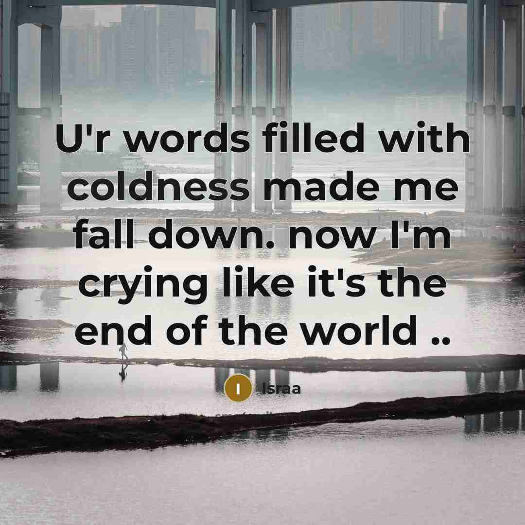 “U'r words filled with coldness made me fall down. now…” quote by Israa