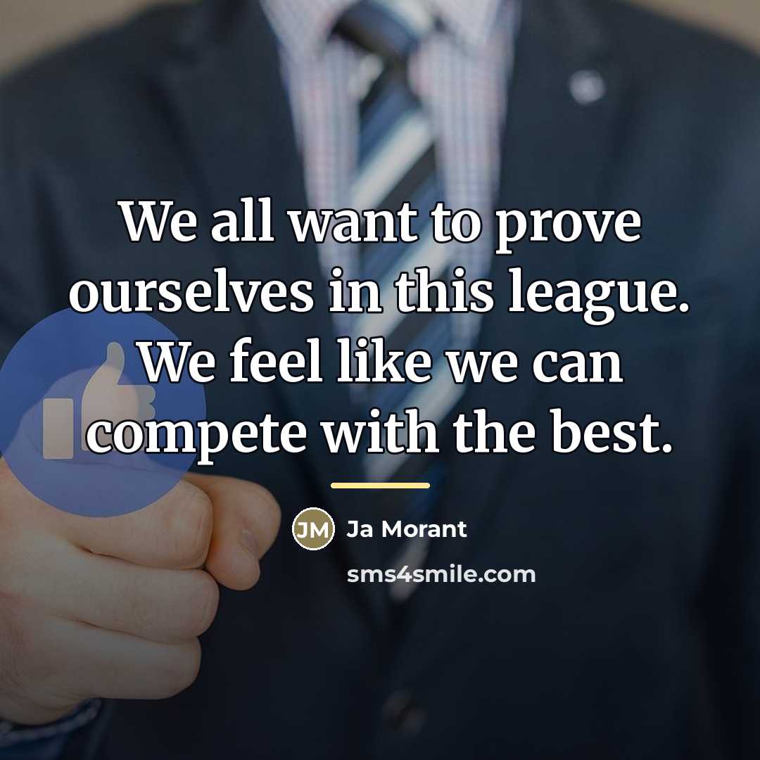 “We all want to prove ourselves in this league. We…” quote by Ja Morant