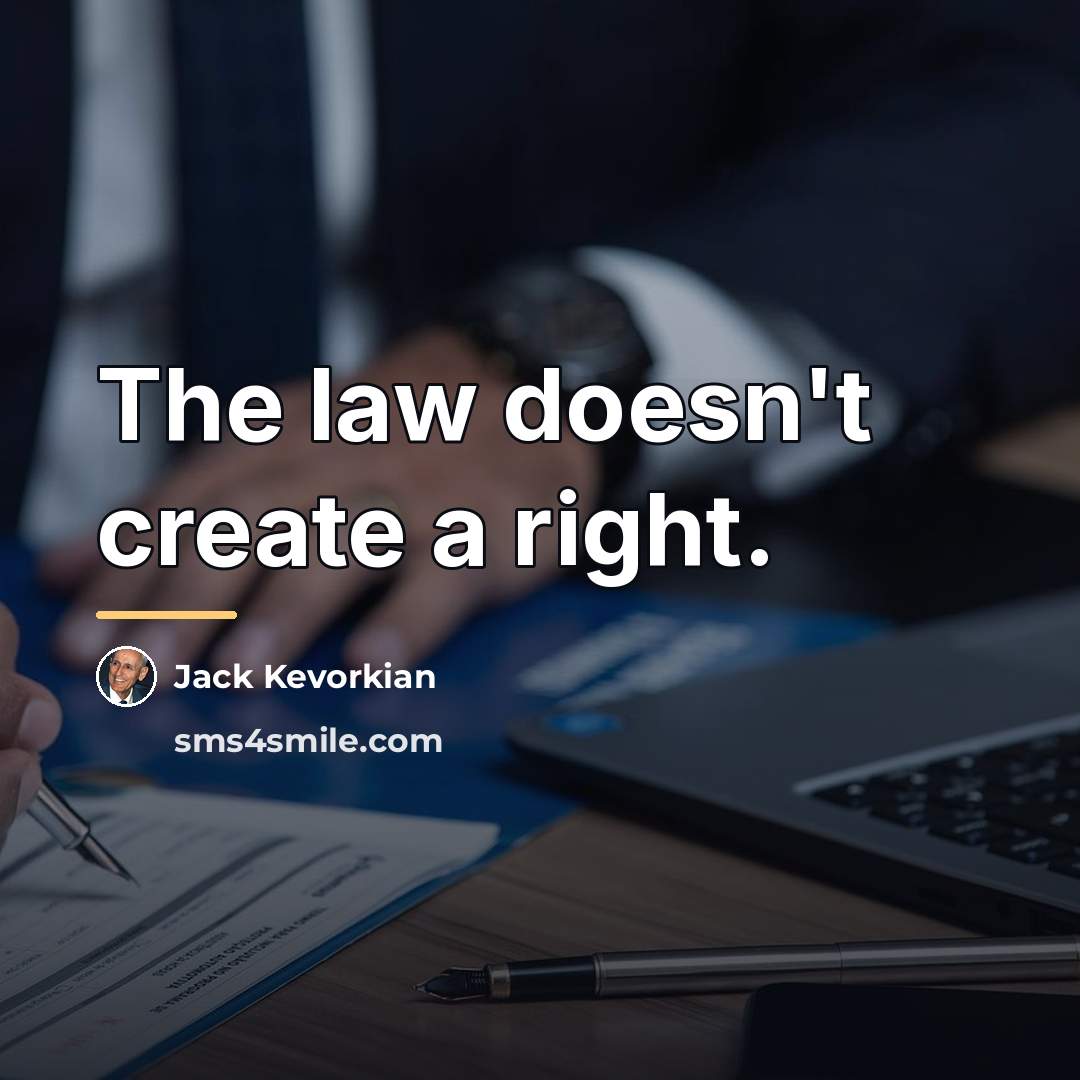 “The law doesn't create a right.…” quote by Jack Kevorkian