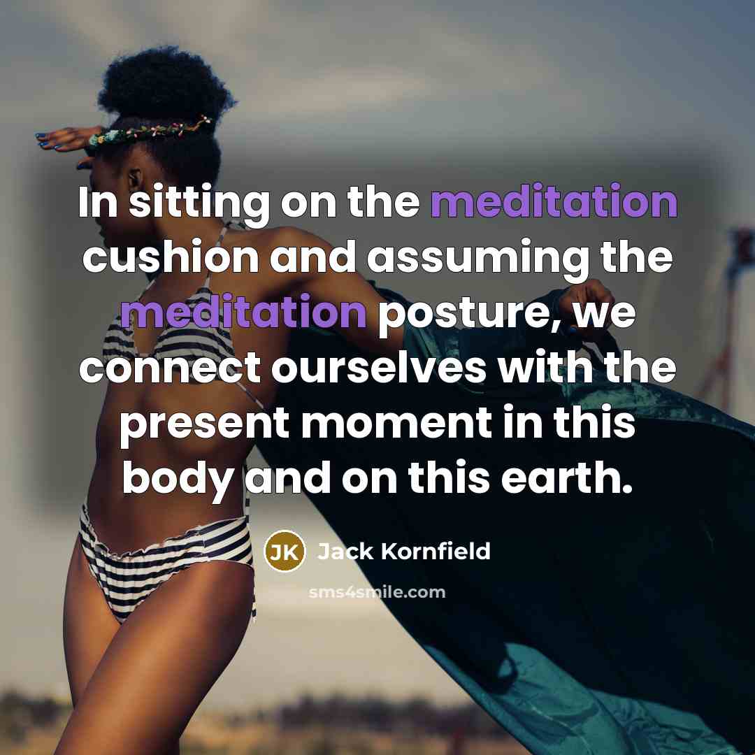 “In sitting on the meditation cushion and assuming the meditation…” quote by Jack Kornfield