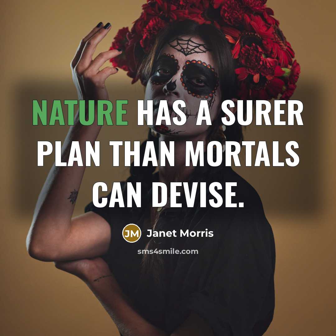 “Nature has a surer plan than mortals can devise.…” quote by Janet Morris
