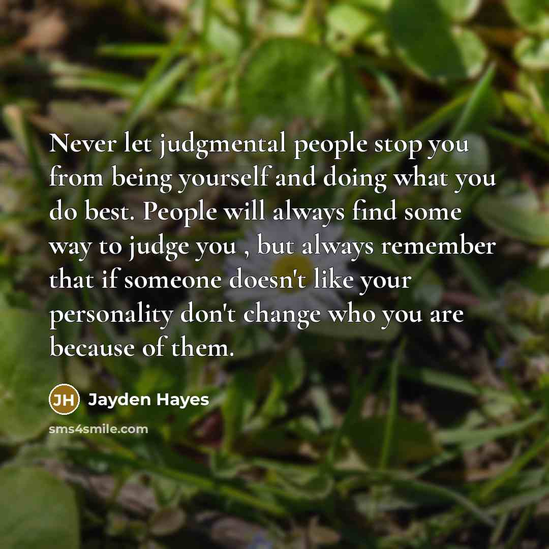 “Never let judgmental people stop you from being yourself and…” quote by Jayden Hayes