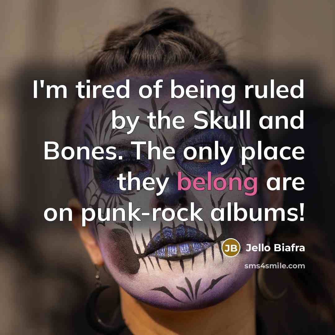 “I'm tired of being ruled by the Skull and Bones.…” quote by Jello Biafra
