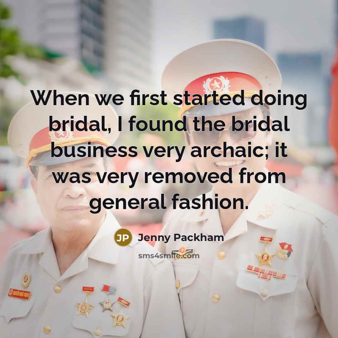 “When we first started doing bridal, I found the bridal business very archaic; it was very removed from general fashion.” quote by Jenny Packham