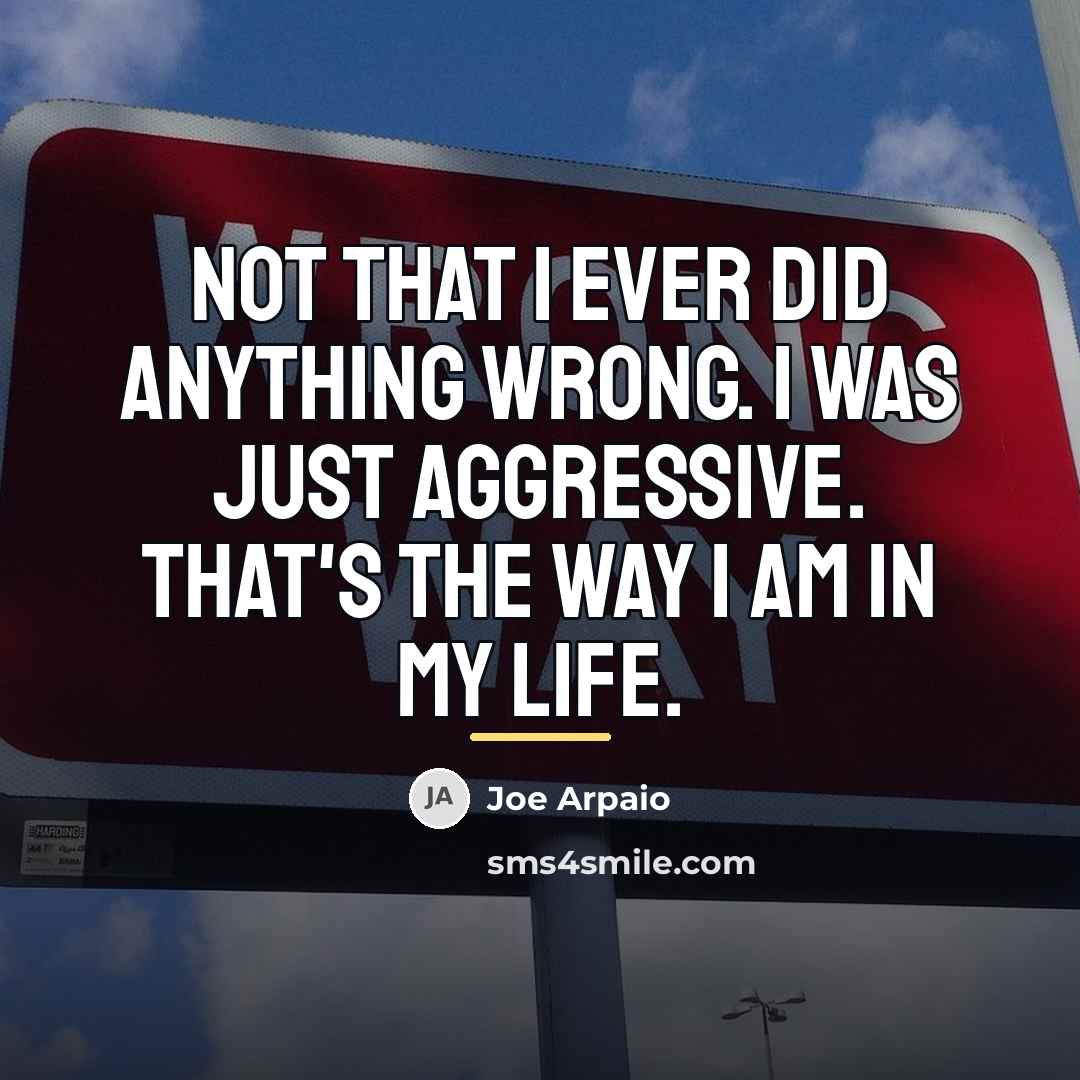 “Not that I ever did anything wrong. I was just…” quote by Joe Arpaio