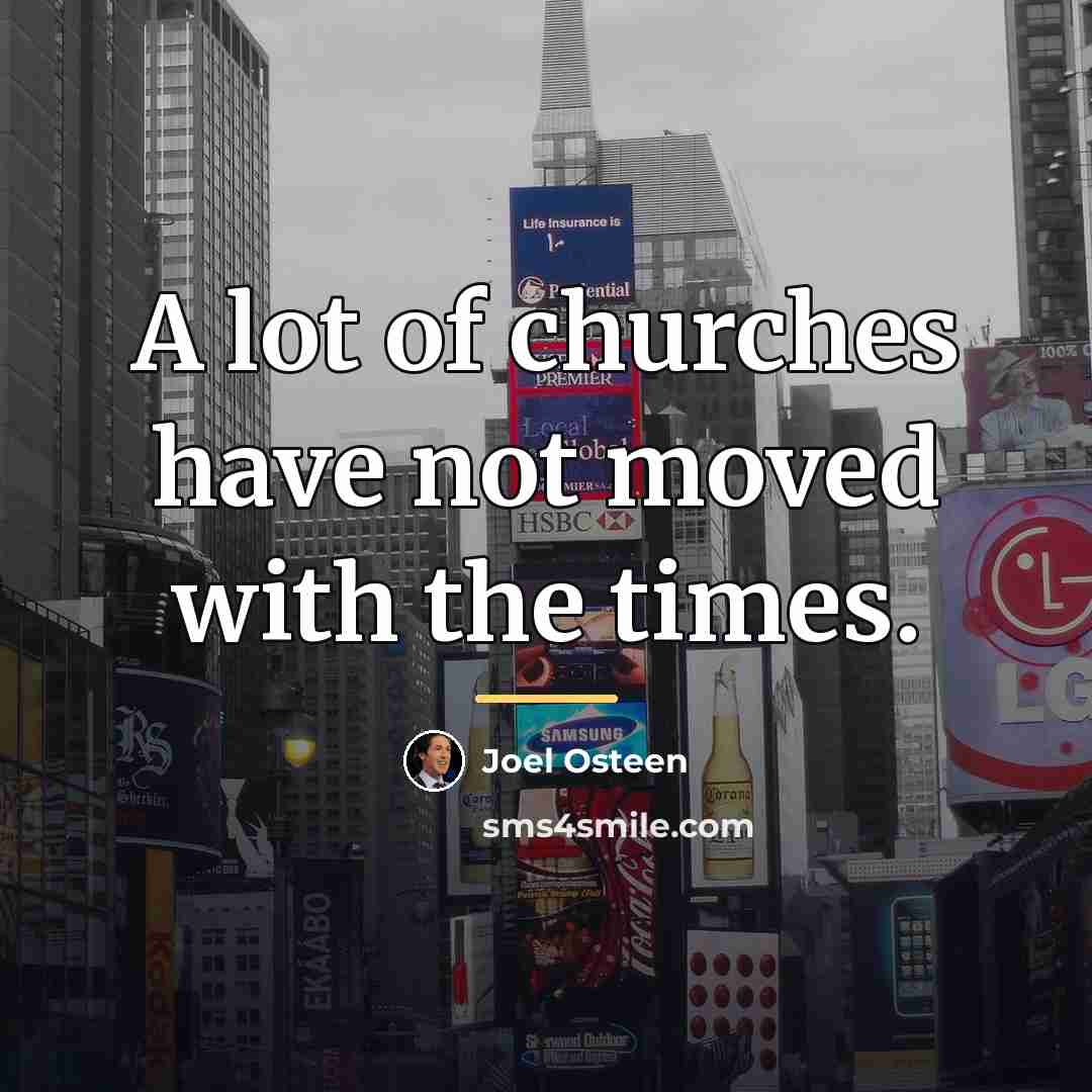 “A lot of churches have not moved with the times.…” quote by Joel Osteen