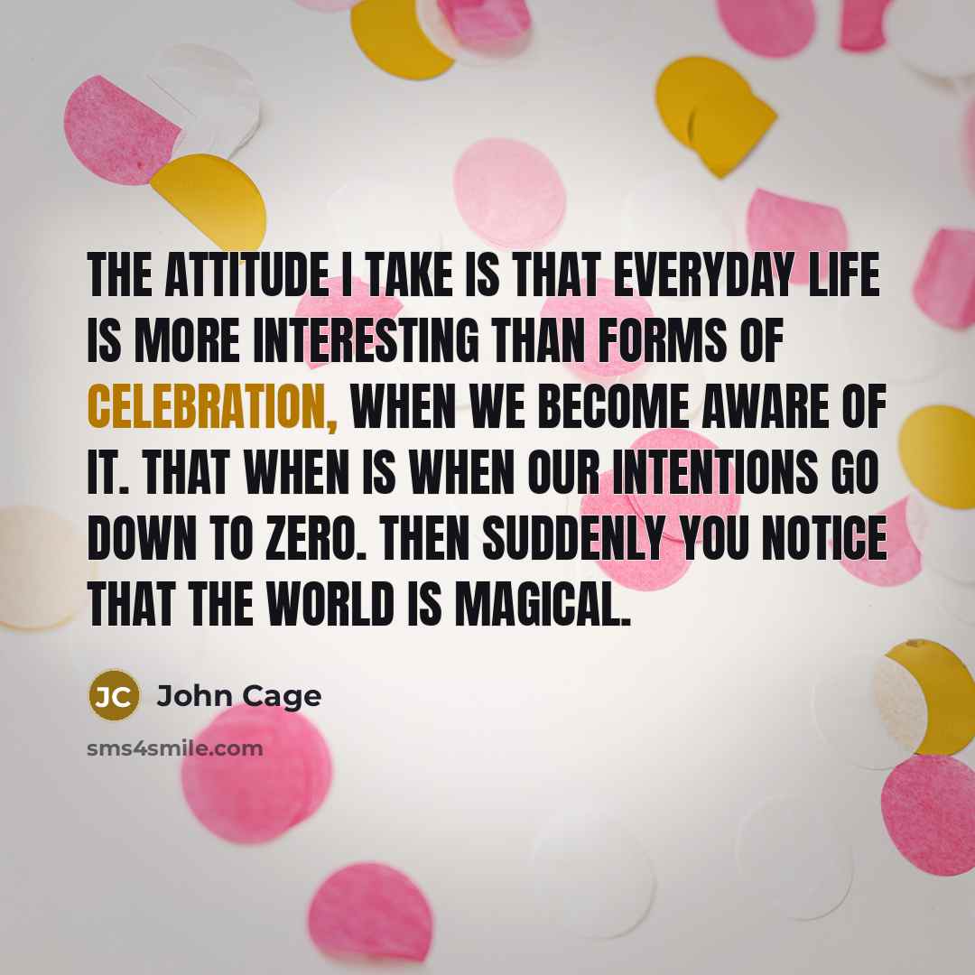 “The attitude I take is that everyday life is more…” quote by John Cage