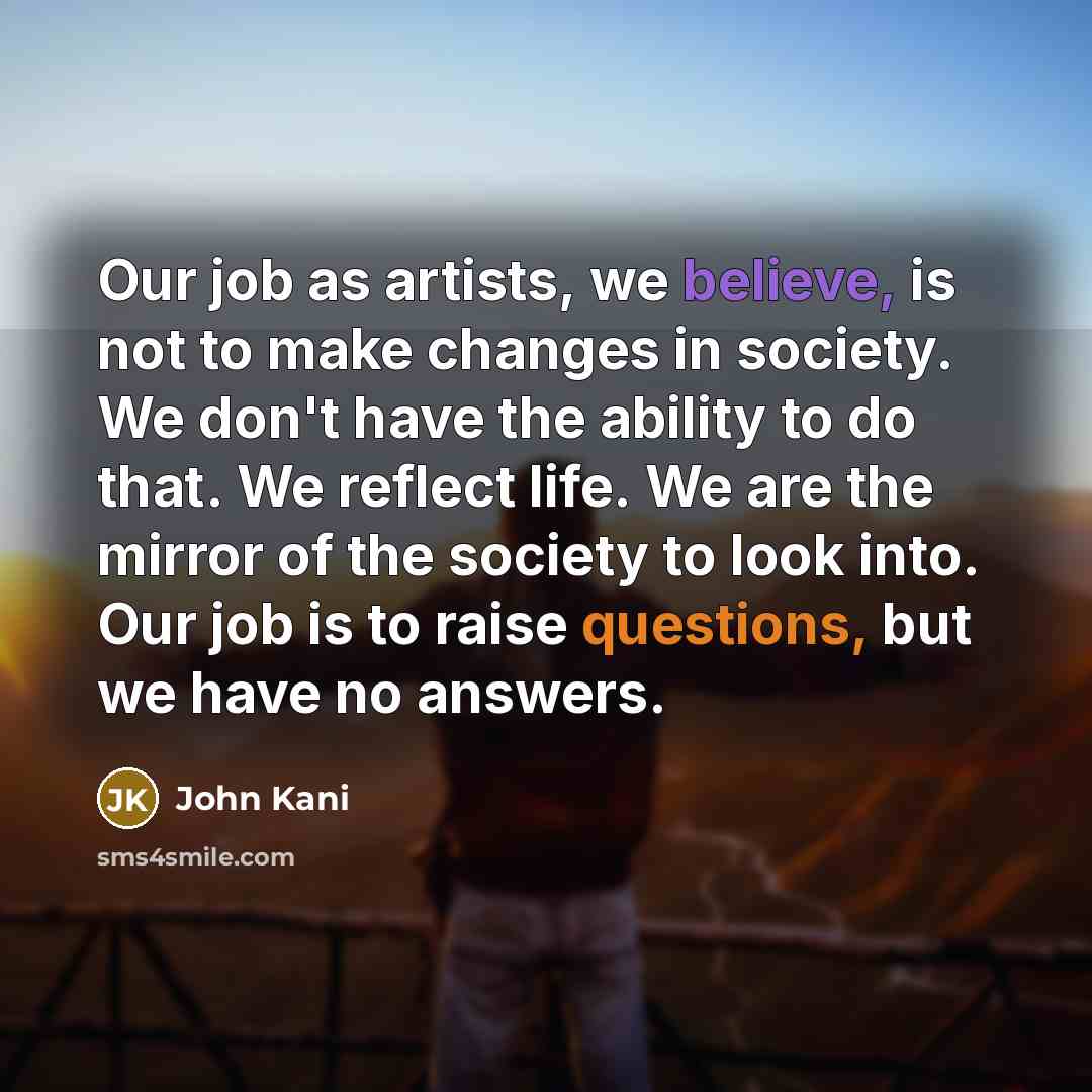 “Our job as artists, we believe, is not to make…” quote by John Kani