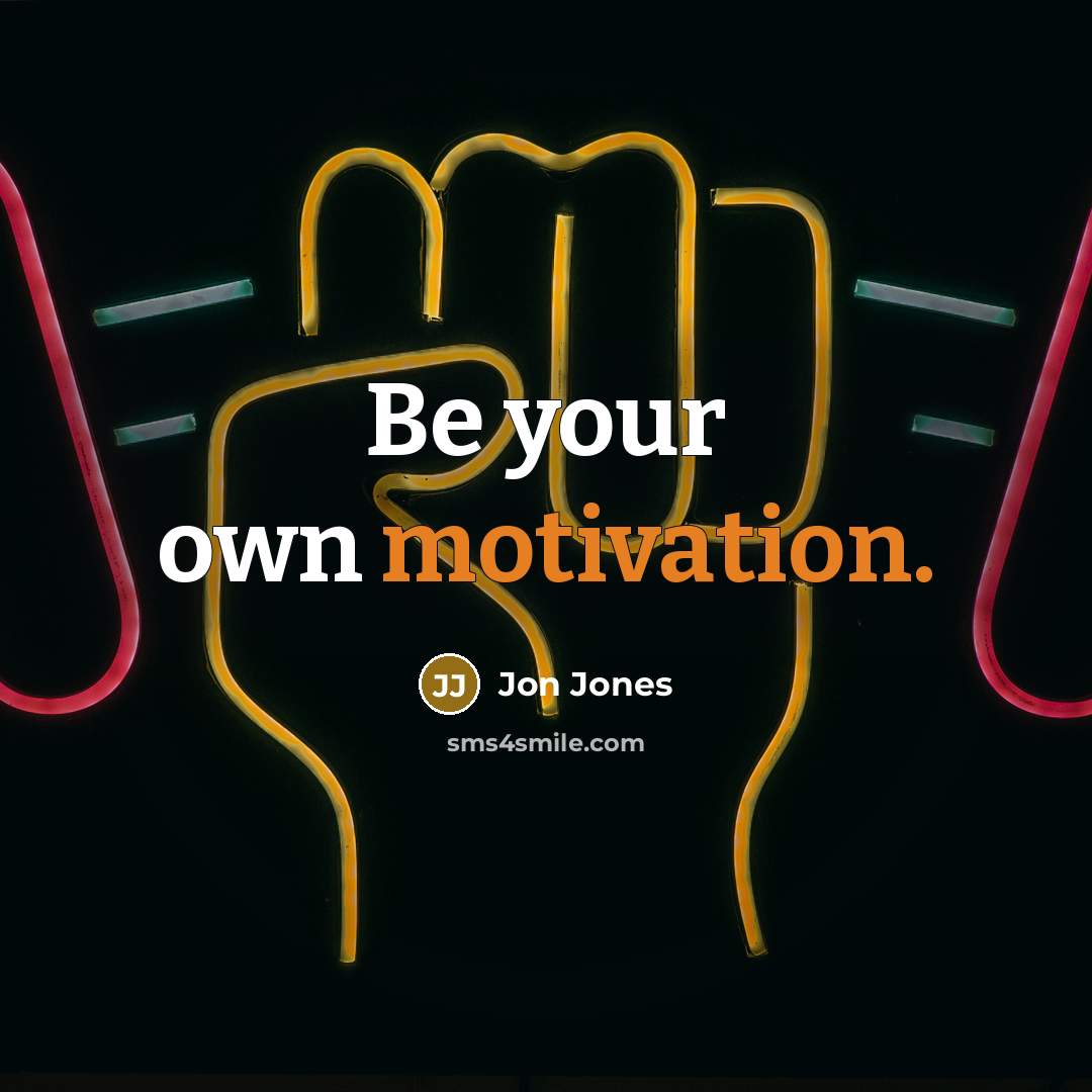 “Be your own motivation.…” quote by Jon Jones