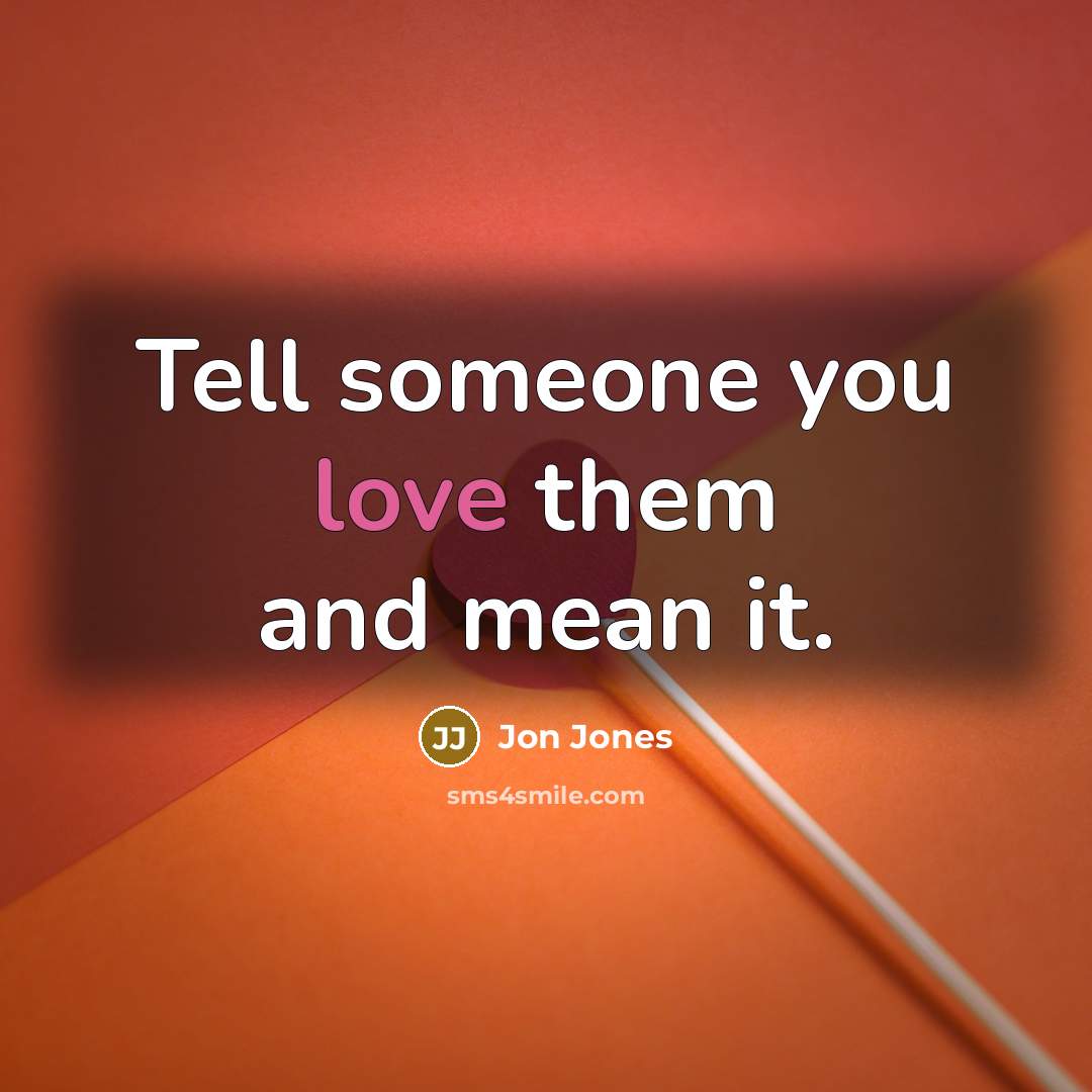 “Tell someone you love them and mean it.…” quote by Jon Jones