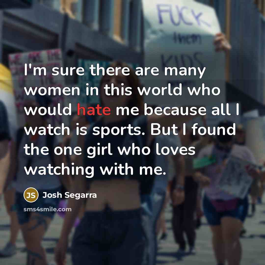 “I'm sure there are many women in this world who…” quote by Josh Segarra