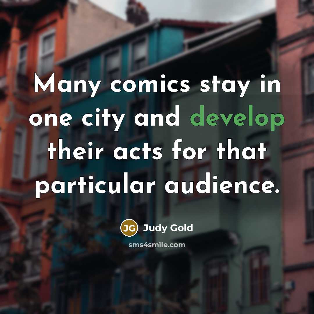 “Many comics stay in one city and develop their acts…” quote by Judy Gold