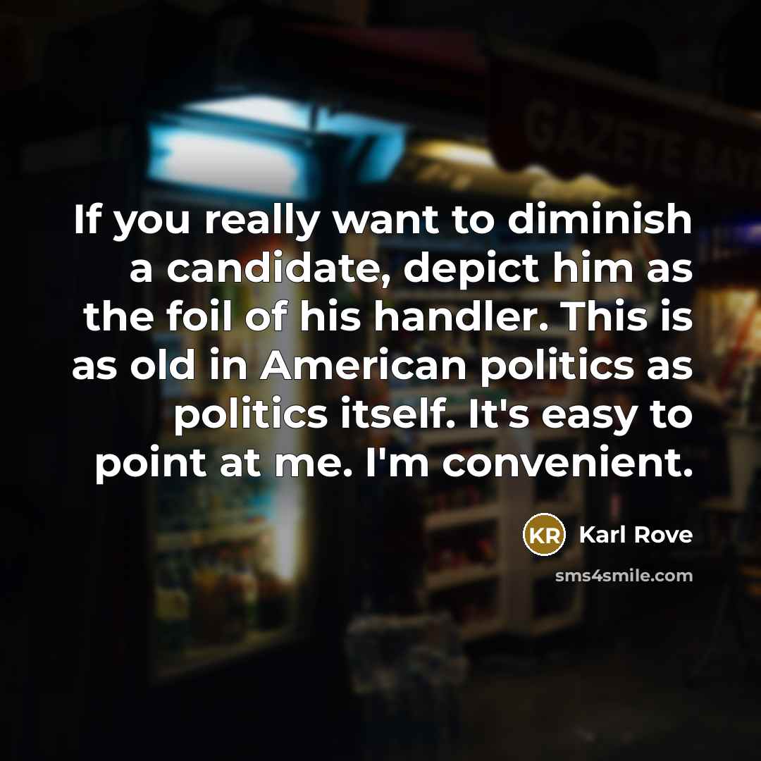 “If you really want to diminish a candidate, depict him…” quote by Karl Rove