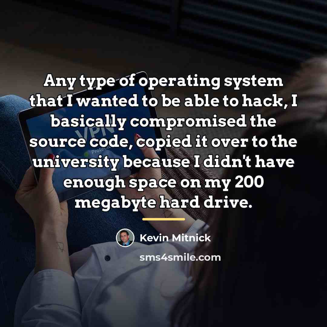 “Any type of operating system that I wanted to be…” quote by Kevin Mitnick