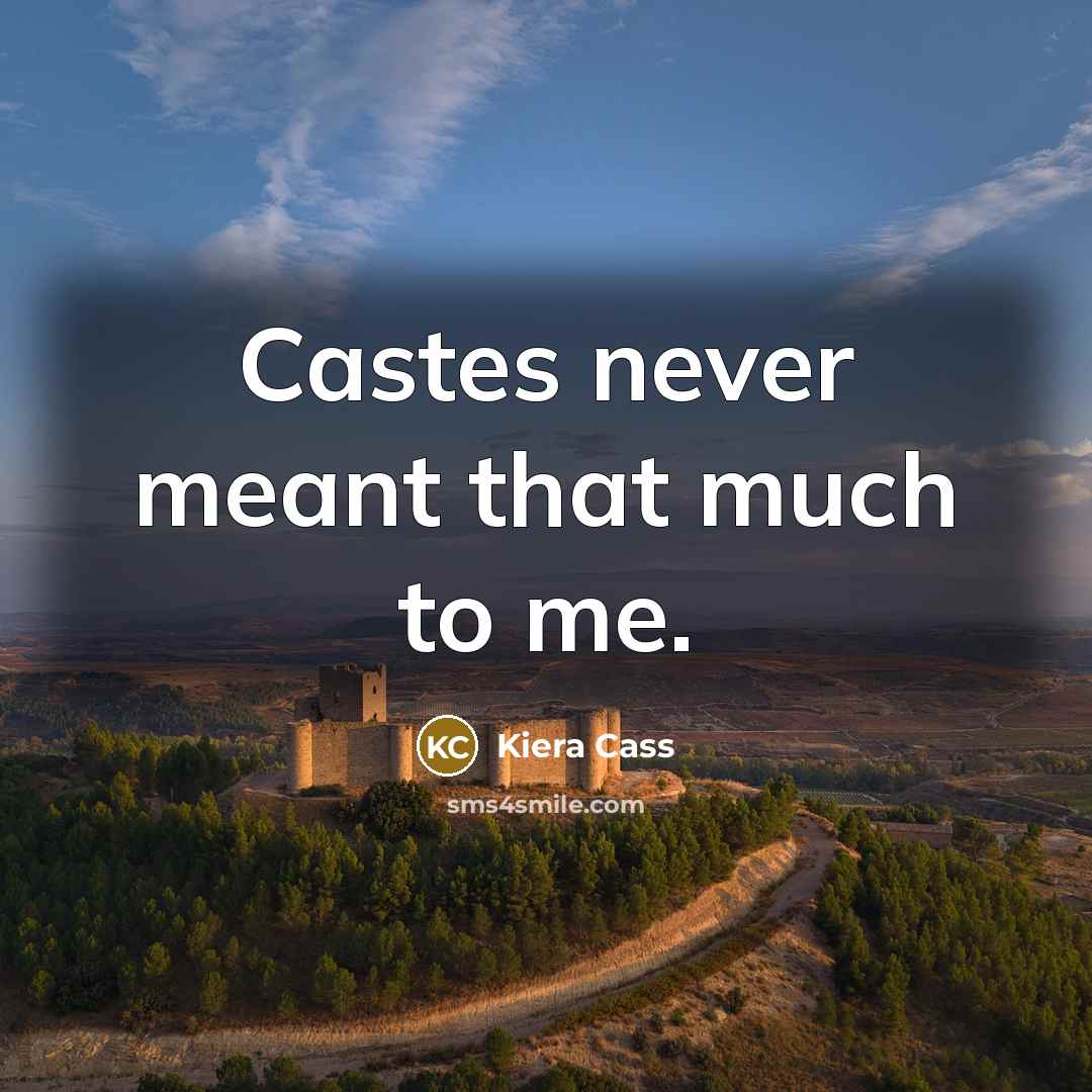 “Castes never meant that much to me.…” quote by Kiera Cass
