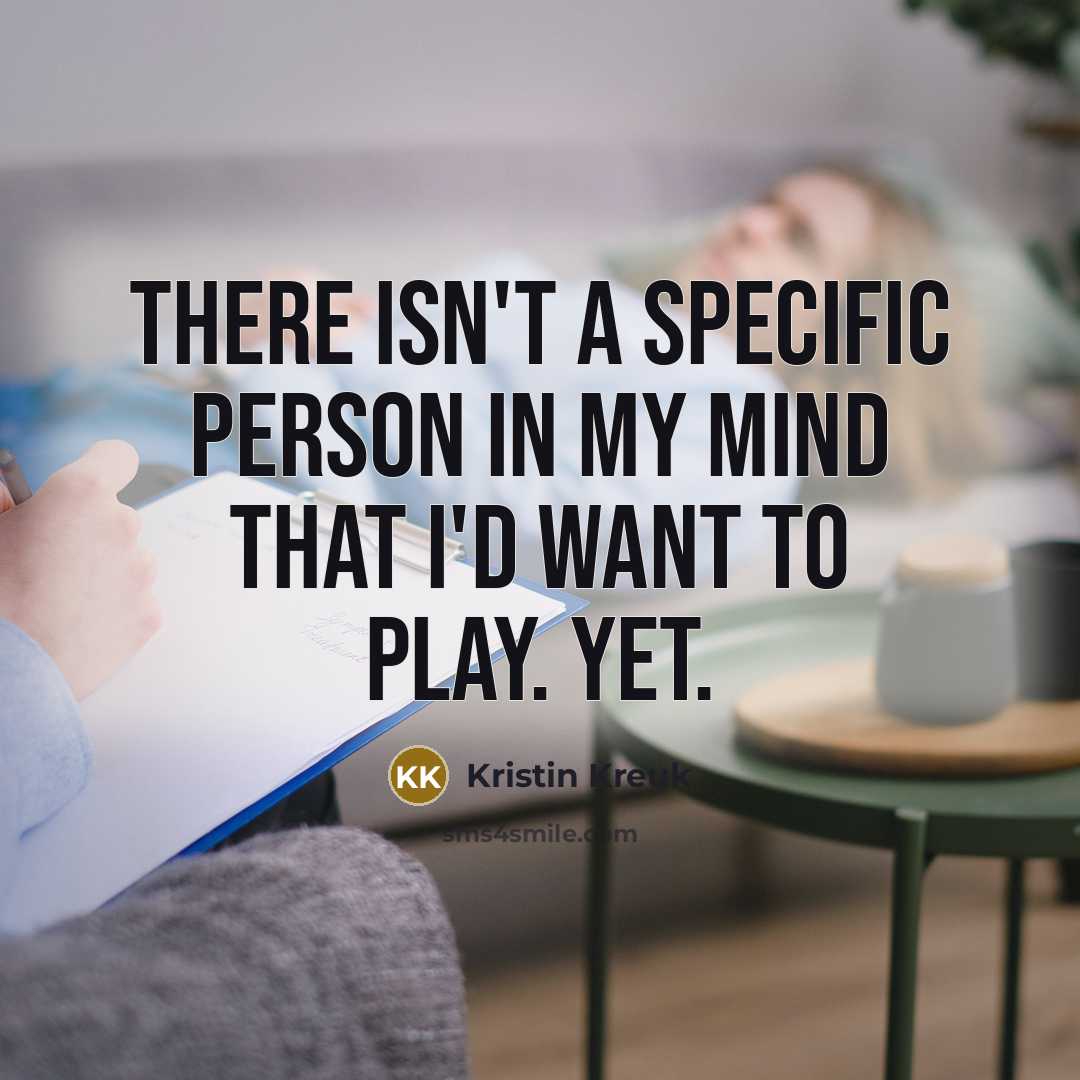 “There isn't a specific person in my mind that I'd…” quote by Kristin Kreuk