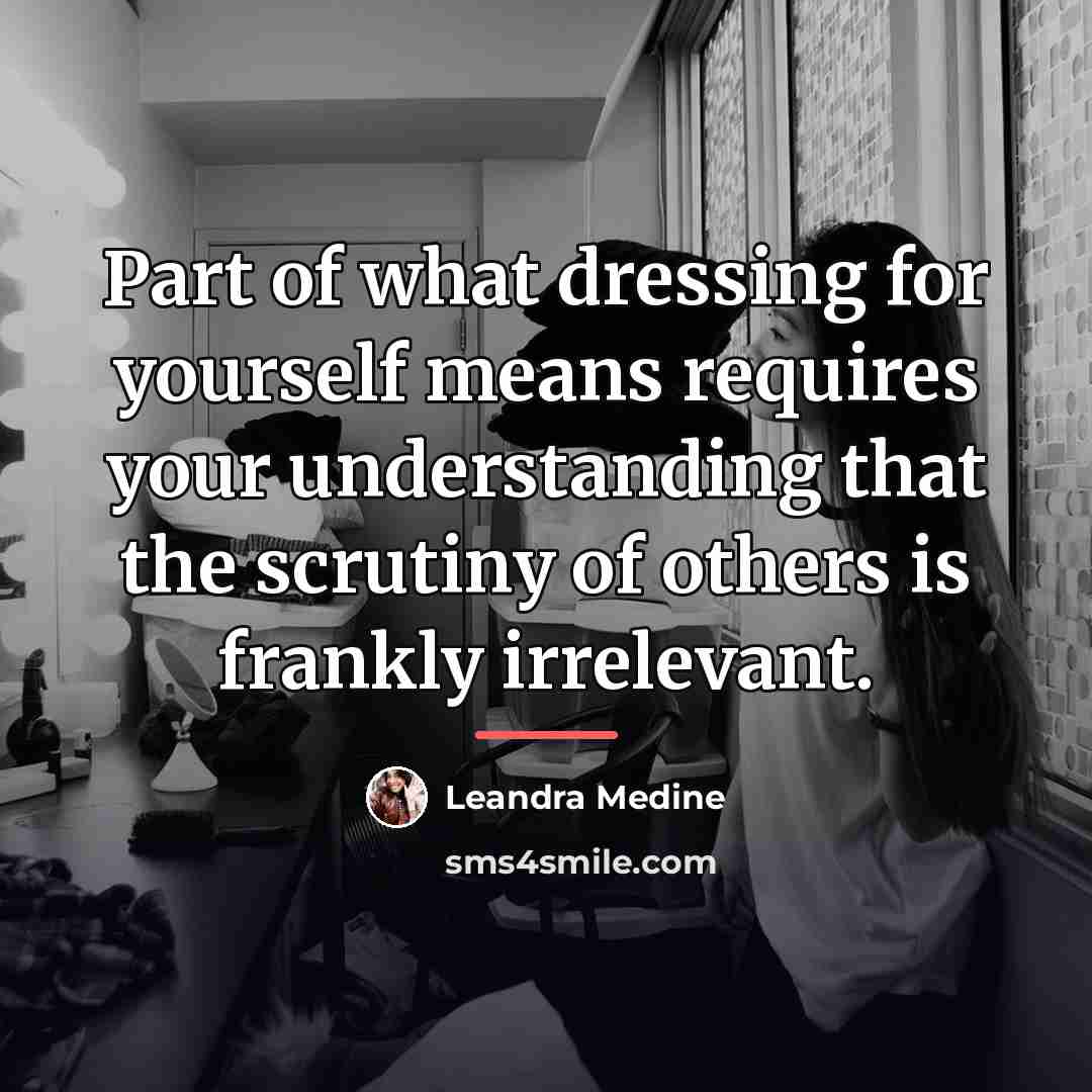 “Part of what dressing for yourself means requires your understanding…” quote by Leandra Medine