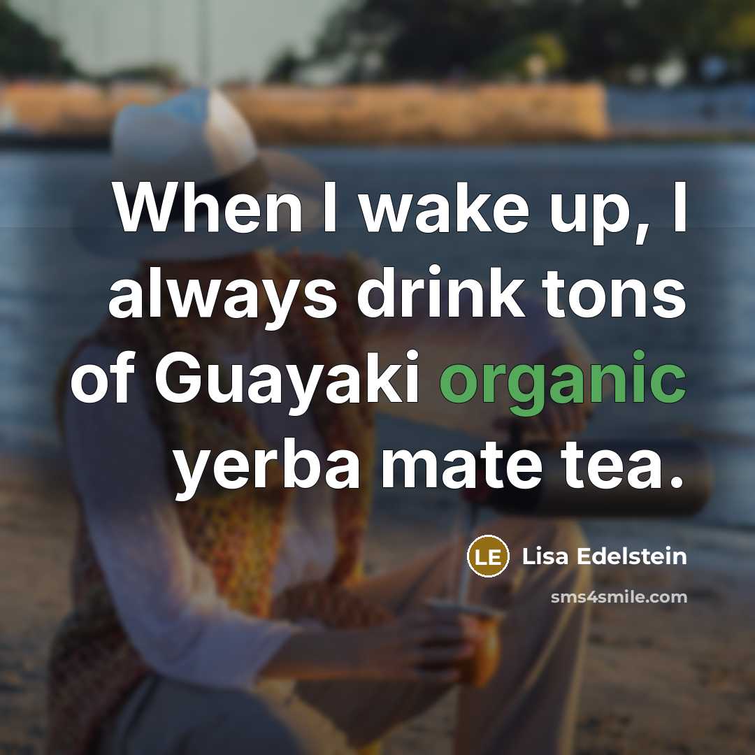 “When I wake up, I always drink tons of Guayaki…” quote by Lisa Edelstein