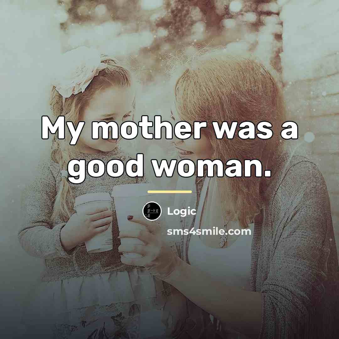“My mother was a good woman.…” quote by Logic