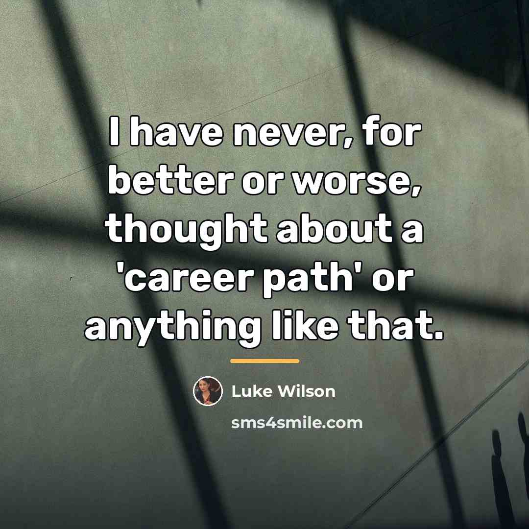 “I have never, for better or worse, thought about a…” quote by Luke Wilson