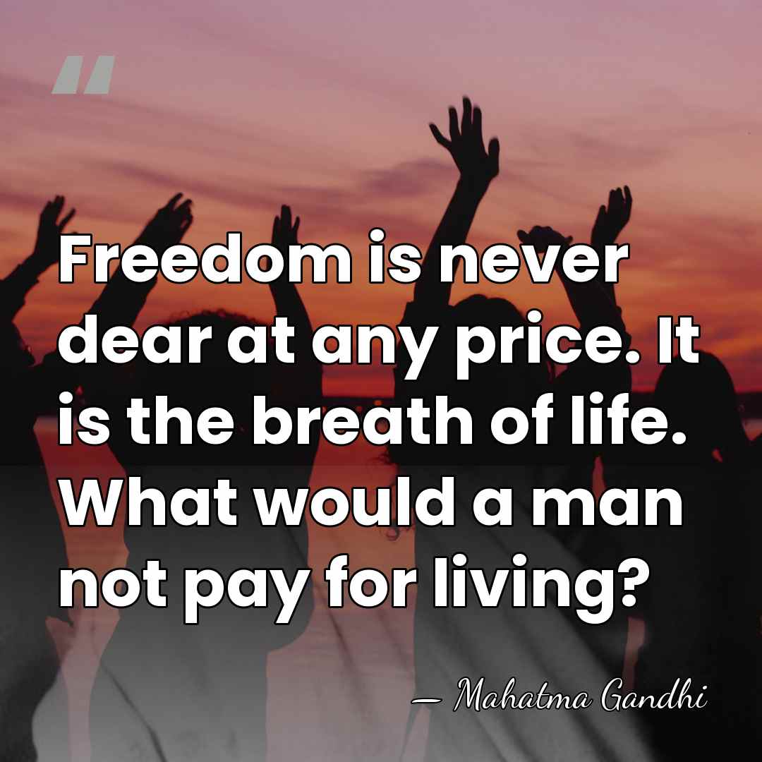 Freedom is never dear at any price. It is the breath of&hellip; - Mahatma Gandhi