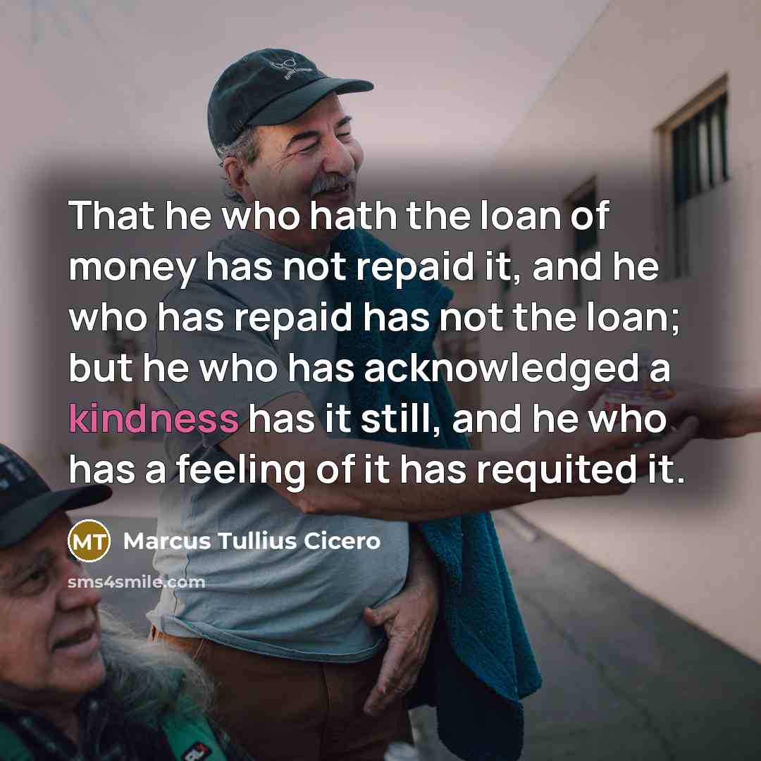 “That he who hath the loan of money has not…” quote by Marcus Tullius Cicero