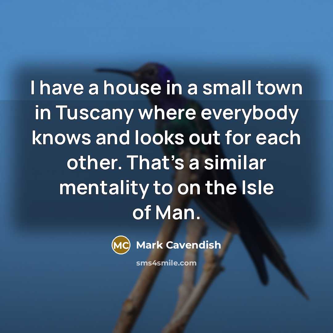 “I have a house in a small town in Tuscany…” quote by Mark Cavendish